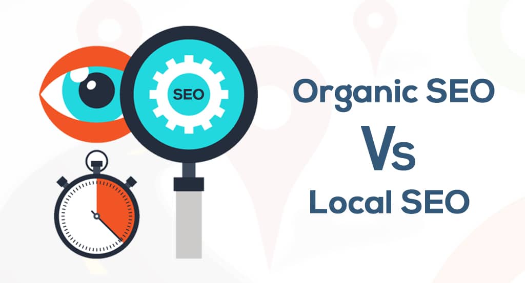 Organic SEO Vs Local SEO