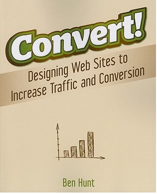Convert: Designing Web Sites to Increase Traffic and Conversion
