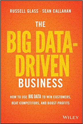 The Big Data-Driven Business: How to Use Big Data to Win Customers, Beat Competitors, and Boost Profits 
