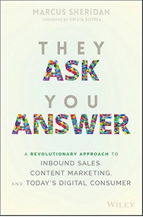 They Ask You Answer: A Revolutionary Approach to Inbound Sales, Content Marketing, and Today’s Digital Consumer