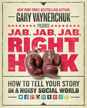 Jab, Jab, Jab, Right Hook: How to Tell Your Story in a Noisy Social World